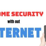 Home Security Without Internet: Reliable Solutions for Your Safety