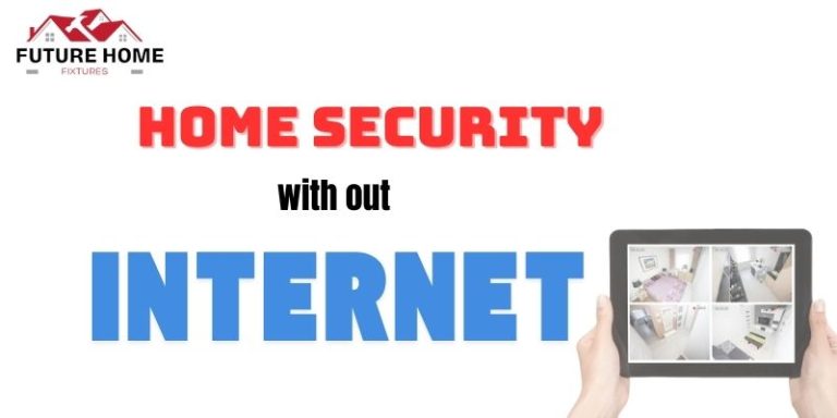 Home Security Without Internet: Reliable Solutions for Your Safety