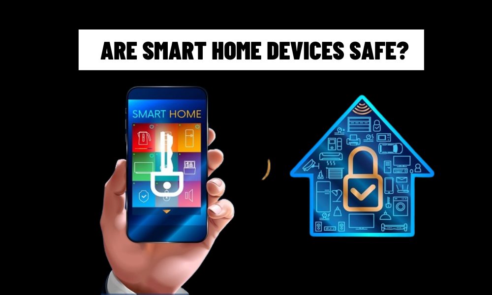 Are Smart Home Devices Safe?