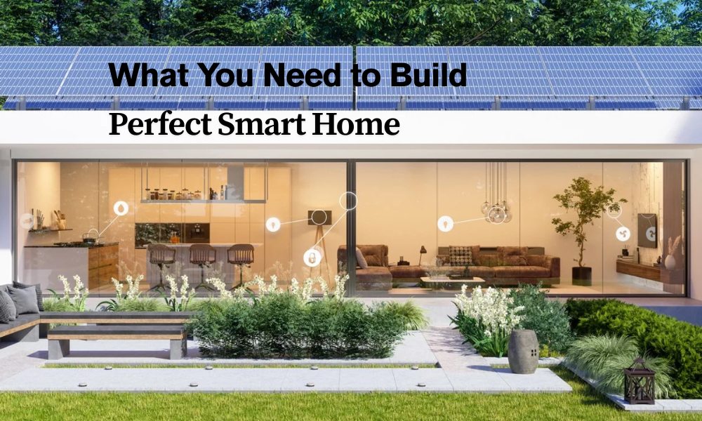 What You Need to Build the Perfect Smart Home (1)