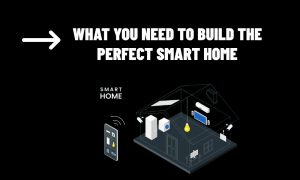 What You Need to Build the Perfect Smart Home (1)