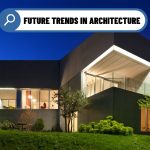 Exploring Future Trends in Architecture: Sustainability, Technology, and Human-Centered Design